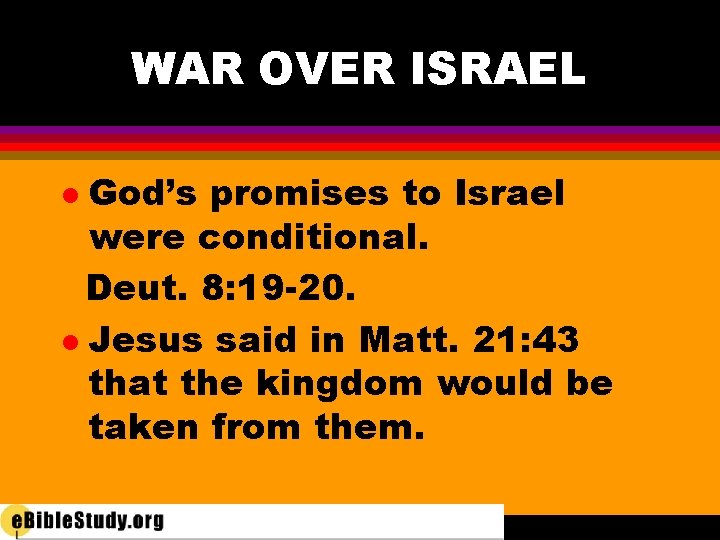 WAR OVER ISRAEL God’s promises to Israel were conditional. Deut. 8: 19 -20. l