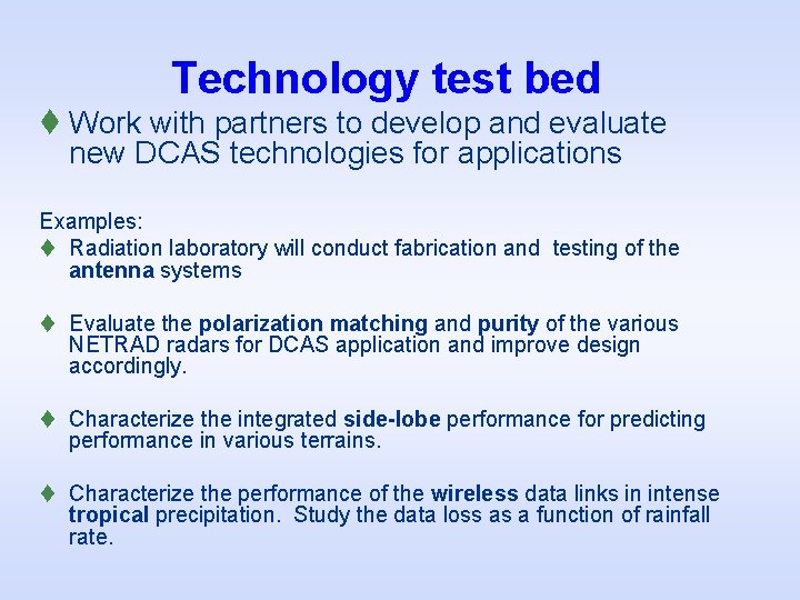 Technology test bed t Work with partners to develop and evaluate new DCAS technologies