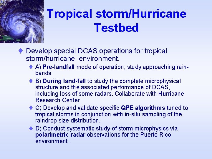 Tropical storm/Hurricane Testbed t Develop special DCAS operations for tropical storm/hurricane environment. t A)
