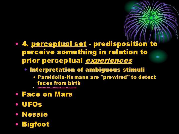 • 4. perceptual set - predisposition to perceive something in relation to prior
