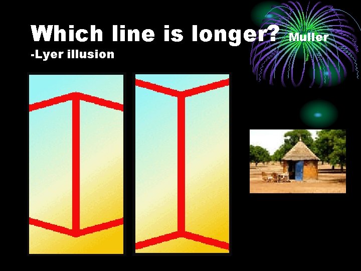 Which line is longer? -Lyer illusion Muller 