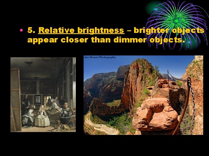  • 5. Relative brightness – brighter objects appear closer than dimmer objects. 