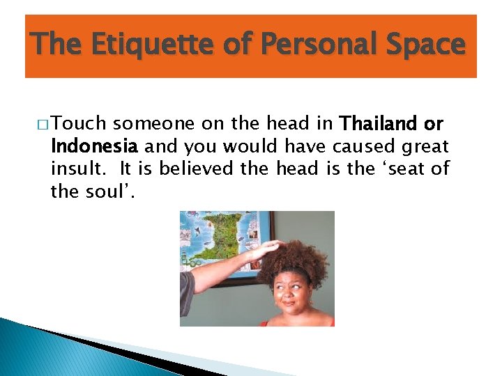 The Etiquette of Personal Space � Touch someone on the head in Thailand or
