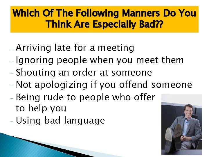 Which Of The Following Manners Do You Think Are Especially Bad? ? Arriving late