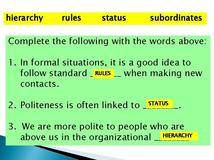 hierarchy rules status subordinates Complete the following with the words above: 1. In formal