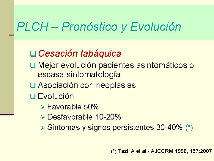 PLCH – Pronóstico y Evolución q Cesación tabáquica q Mejor evolución pacientes asintomáticos o