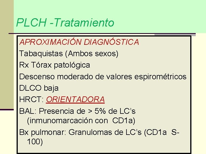 PLCH -Tratamiento APROXIMACIÓN DIAGNÓSTICA q Corticoides Tabaquistas (Ambos sexos) Rx Tórax patológica q Citostáticos(Vinblastina.