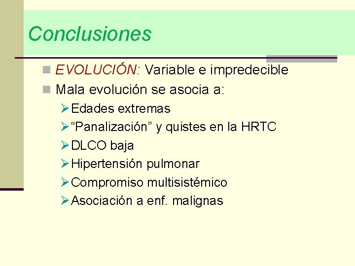 Conclusiones n EVOLUCIÓN: Variable e impredecible n Mala evolución se asocia a: Ø Edades