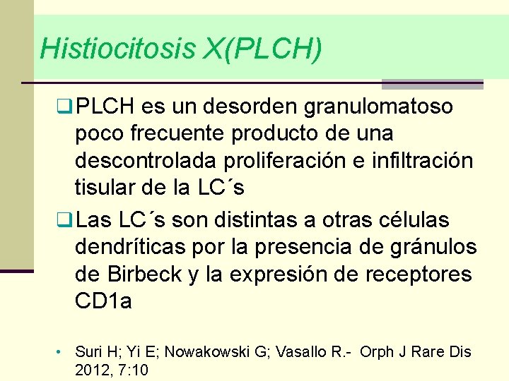 Histiocitosis X(PLCH) q PLCH es un desorden granulomatoso poco frecuente producto de una descontrolada