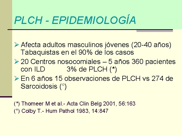PLCH - EPIDEMIOLOGÍA Ø Afecta adultos masculinos jóvenes (20 -40 años) Tabaquistas en el