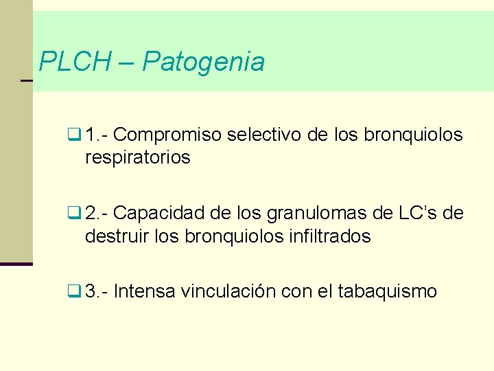 PLCH – Patogenia q 1. - Compromiso selectivo de los bronquiolos respiratorios q 2.