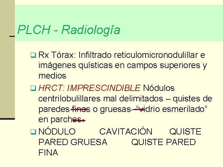 PLCH - Radiología q Rx Tórax: Infiltrado reticulomicronodulillar e imágenes quísticas en campos superiores