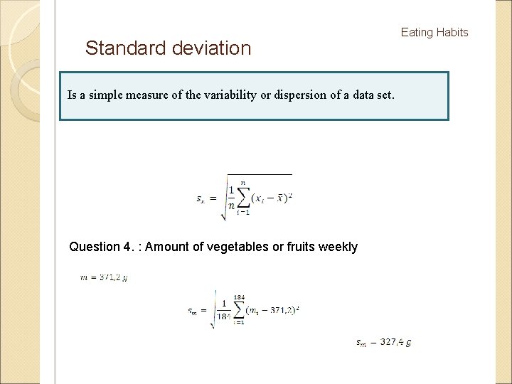 Standard deviation Is a simple measure of the variability or dispersion of a data