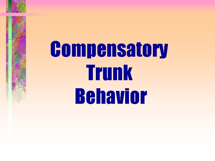 Compensatory Trunk Behavior 
