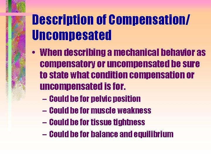 Description of Compensation/ Uncompesated • When describing a mechanical behavior as compensatory or uncompensated