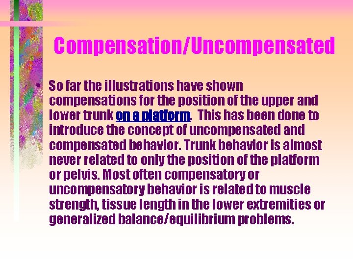 Compensation/Uncompensated • So far the illustrations have shown compensations for the position of the