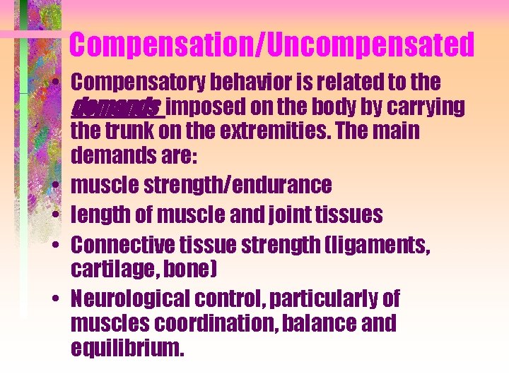 Compensation/Uncompensated • Compensatory behavior is related to the demands imposed on the body by