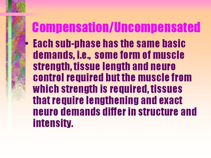 Compensation/Uncompensated • Each sub-phase has the same basic demands, i. e. , some form
