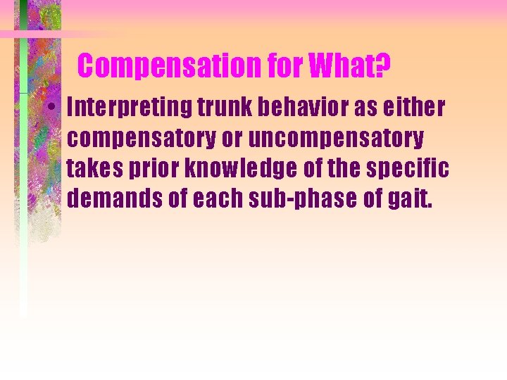Compensation for What? • Interpreting trunk behavior as either compensatory or uncompensatory takes prior