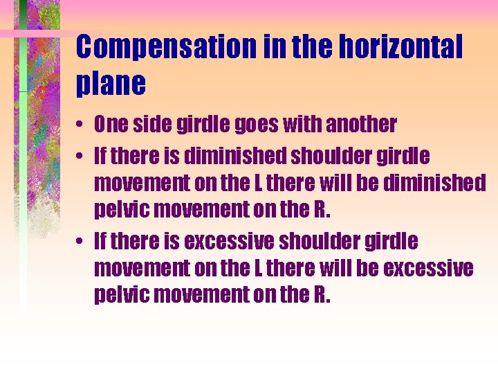 Compensation in the horizontal plane • One side girdle goes with another • If