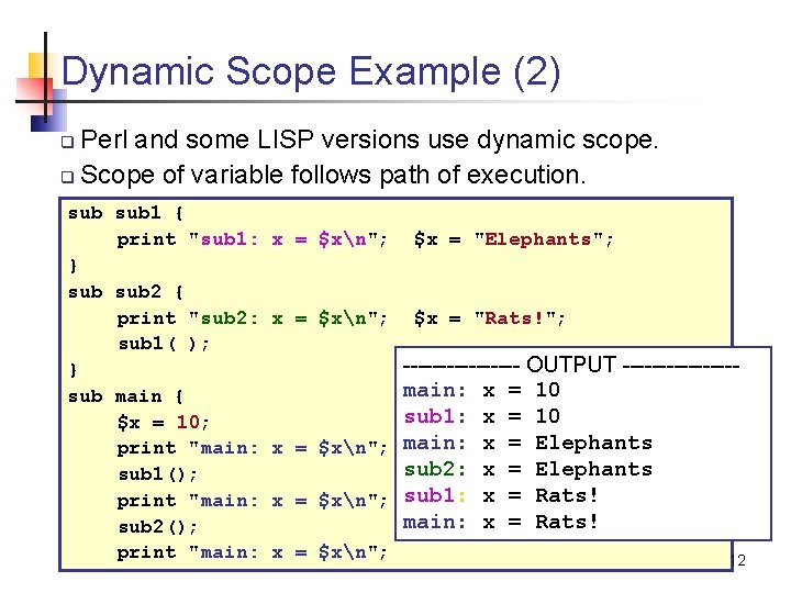 Dynamic Scope Example (2) Perl and some LISP versions use dynamic scope. q Scope
