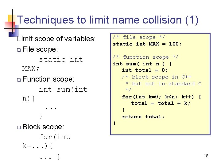 Techniques to limit name collision (1) Limit scope of variables: q File scope: static