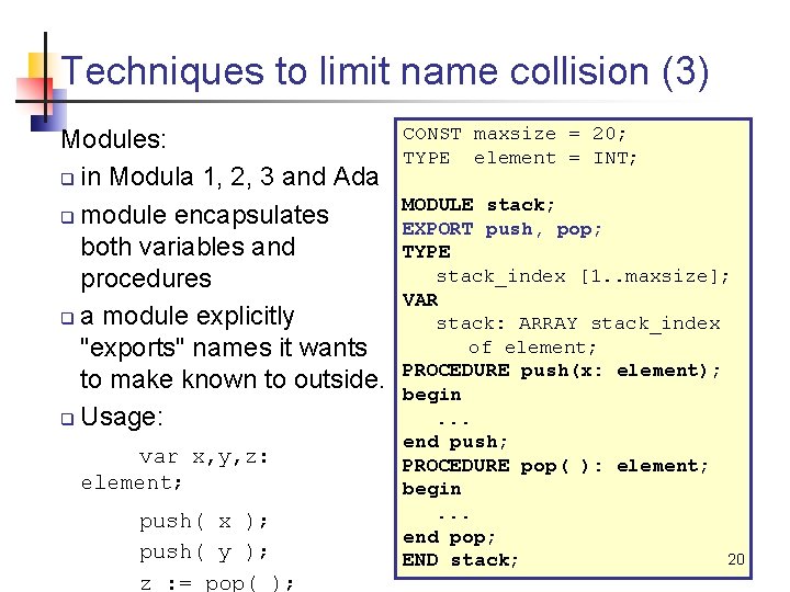 Techniques to limit name collision (3) Modules: q in Modula 1, 2, 3 and