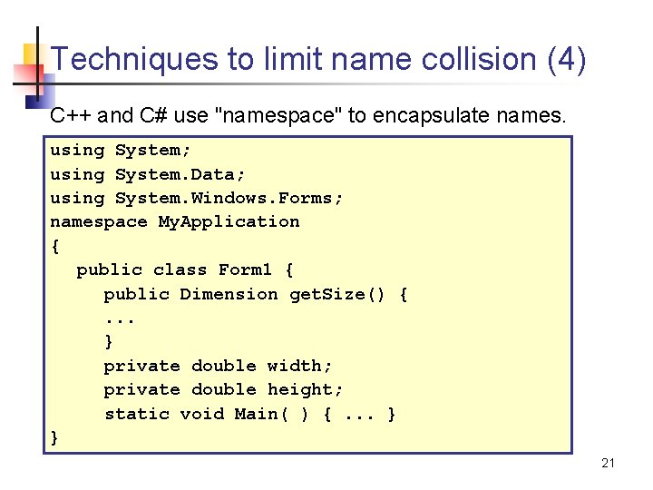 Techniques to limit name collision (4) C++ and C# use "namespace" to encapsulate names.