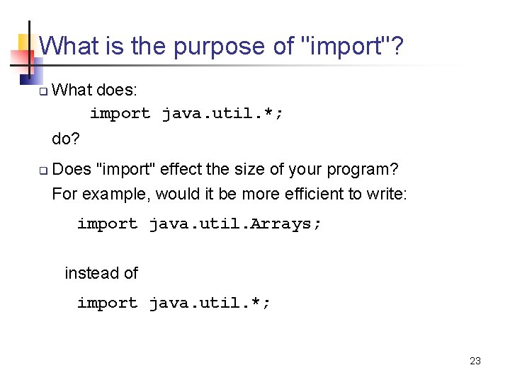 What is the purpose of "import"? q What does: import java. util. *; do?