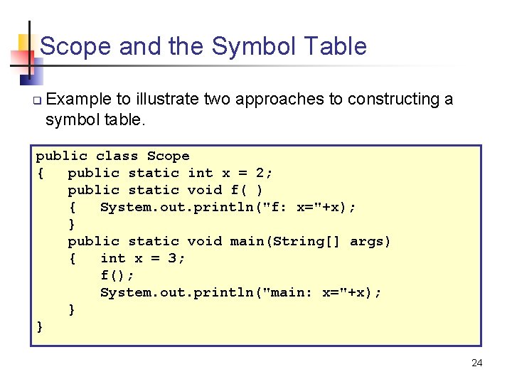 Scope and the Symbol Table q Example to illustrate two approaches to constructing a