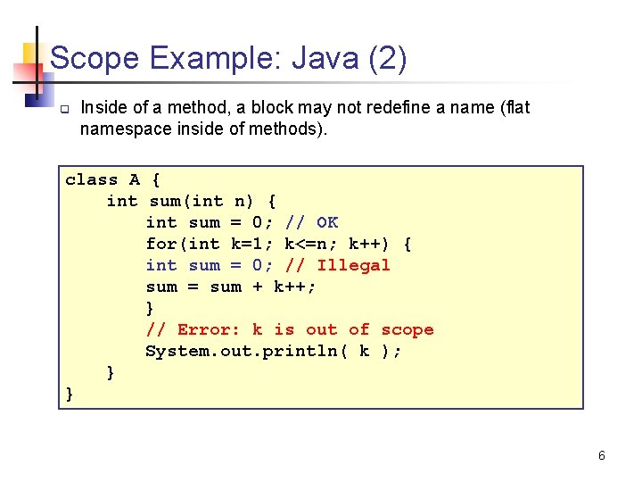 Scope Example: Java (2) q Inside of a method, a block may not redefine
