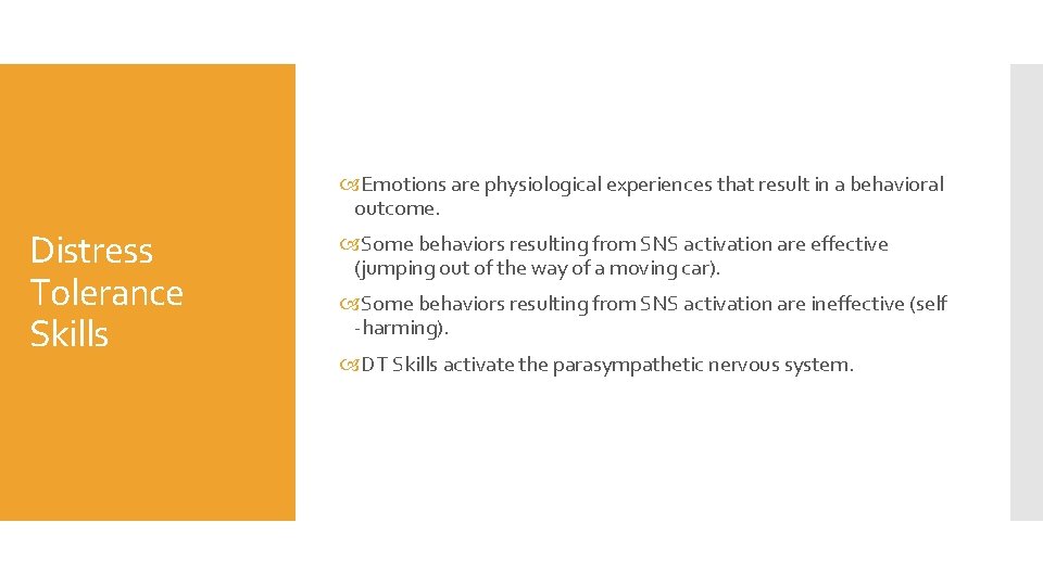  Emotions are physiological experiences that result in a behavioral outcome. Distress Tolerance Skills