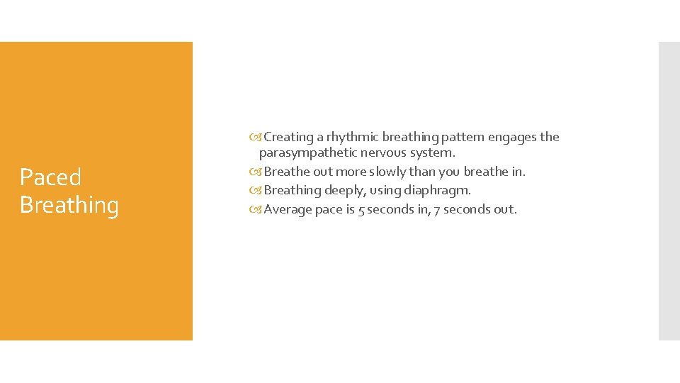 Paced Breathing Creating a rhythmic breathing pattern engages the parasympathetic nervous system. Breathe out