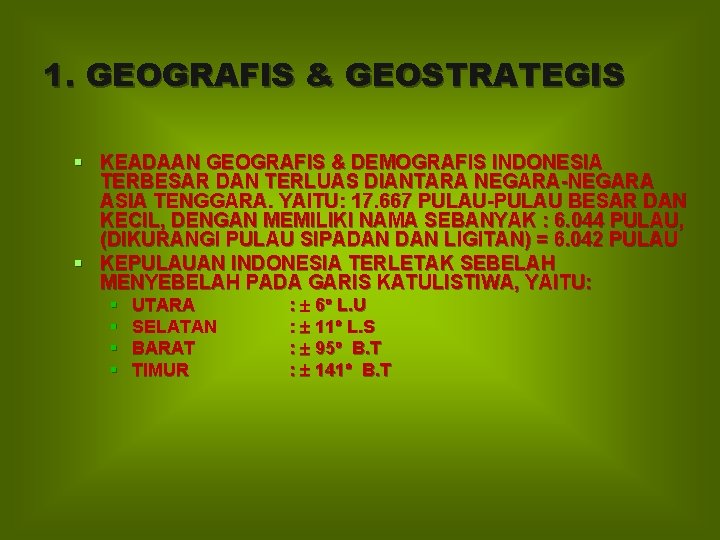 1. GEOGRAFIS & GEOSTRATEGIS § KEADAAN GEOGRAFIS & DEMOGRAFIS INDONESIA TERBESAR DAN TERLUAS DIANTARA