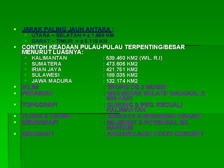 § JARAK PALING JAUH ANTARA : § UTARA – SELATAN = 1. 888 KM