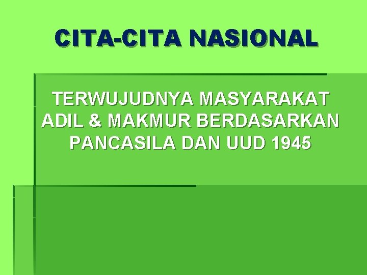 CITA-CITA NASIONAL TERWUJUDNYA MASYARAKAT ADIL & MAKMUR BERDASARKAN PANCASILA DAN UUD 1945 