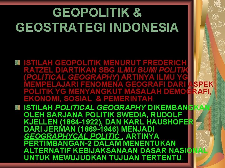 GEOPOLITIK & GEOSTRATEGI INDONESIA ISTILAH GEOPOLITIK MENURUT FREDERICH RATZEL DIARTIKAN SBG ILMU BUMI POLITIK