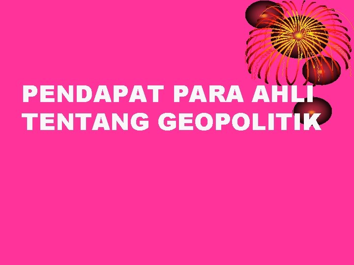 PENDAPAT PARA AHLI TENTANG GEOPOLITIK 