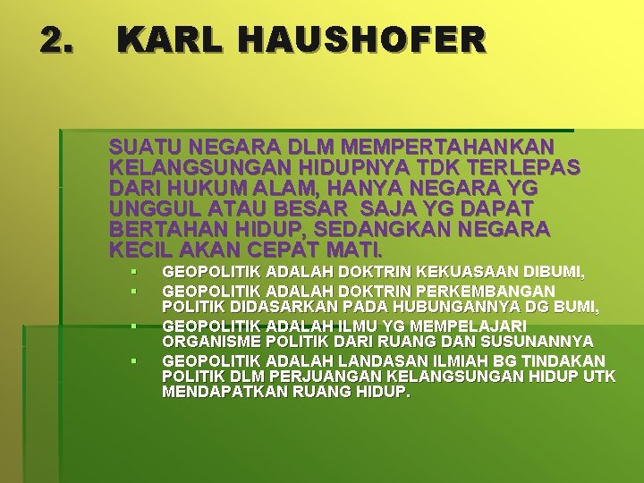 2. KARL HAUSHOFER SUATU NEGARA DLM MEMPERTAHANKAN KELANGSUNGAN HIDUPNYA TDK TERLEPAS DARI HUKUM ALAM,