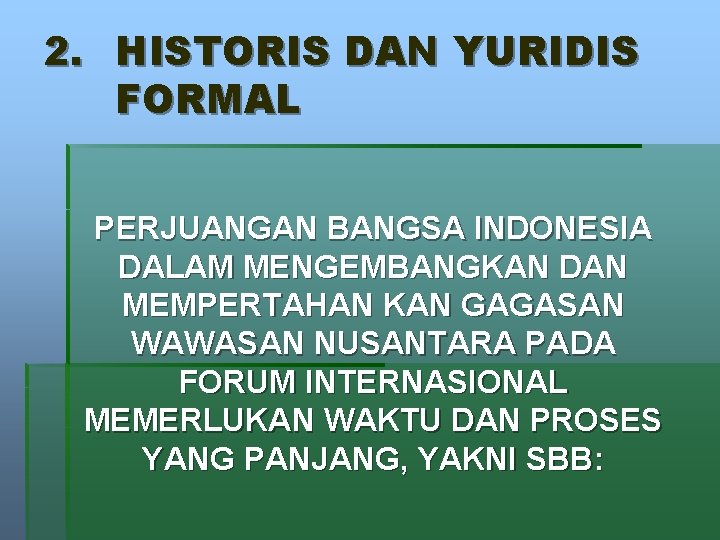 2. HISTORIS DAN YURIDIS FORMAL PERJUANGAN BANGSA INDONESIA DALAM MENGEMBANGKAN DAN MEMPERTAHAN KAN GAGASAN