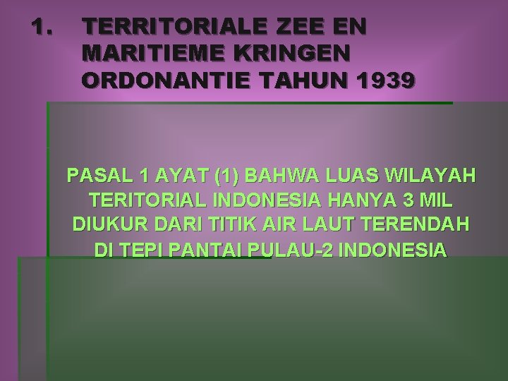 1. TERRITORIALE ZEE EN MARITIEME KRINGEN ORDONANTIE TAHUN 1939 PASAL 1 AYAT (1) BAHWA