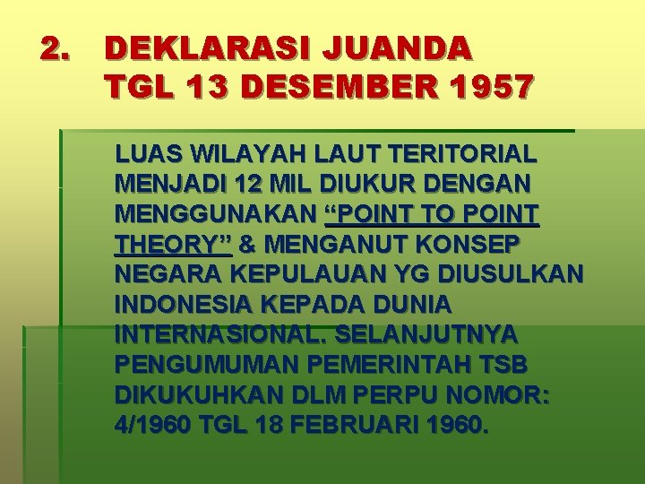 2. DEKLARASI JUANDA TGL 13 DESEMBER 1957 LUAS WILAYAH LAUT TERITORIAL MENJADI 12 MIL
