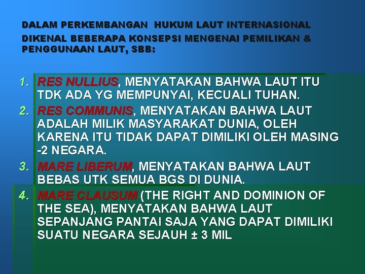 DALAM PERKEMBANGAN HUKUM LAUT INTERNASIONAL DIKENAL BEBERAPA KONSEPSI MENGENAI PEMILIKAN & PENGGUNAAN LAUT, SBB: