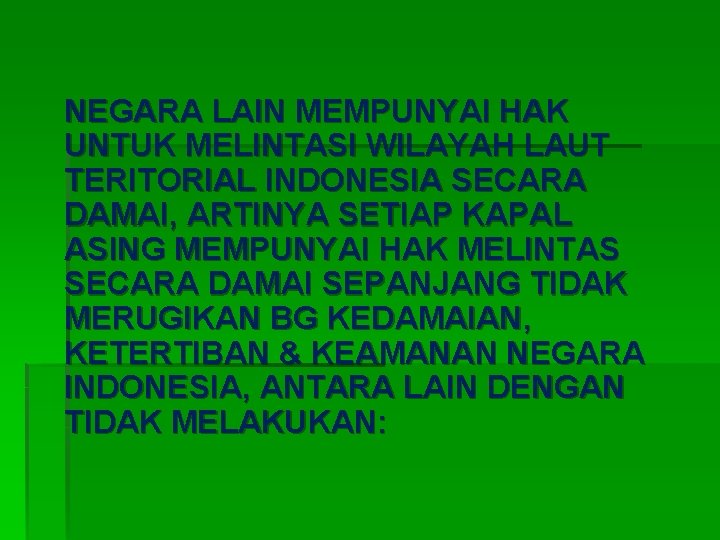 NEGARA LAIN MEMPUNYAI HAK UNTUK MELINTASI WILAYAH LAUT TERITORIAL INDONESIA SECARA DAMAI, ARTINYA SETIAP