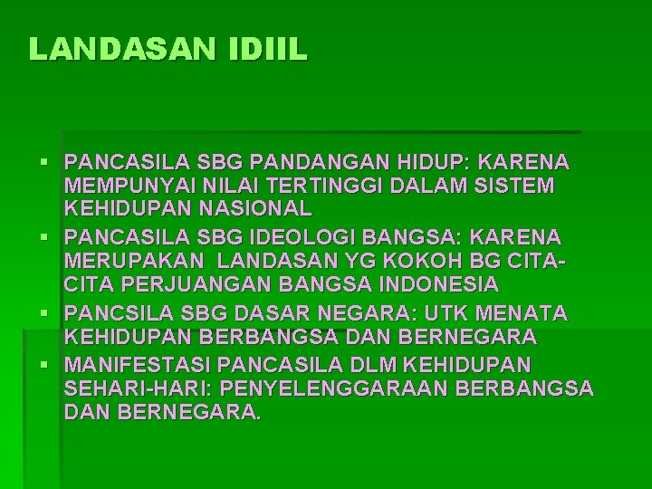 LANDASAN IDIIL § PANCASILA SBG PANDANGAN HIDUP: KARENA MEMPUNYAI NILAI TERTINGGI DALAM SISTEM KEHIDUPAN