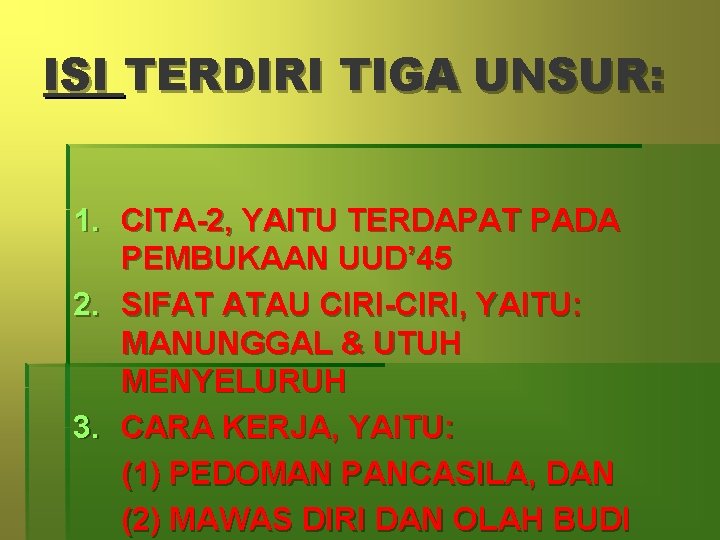 ISI TERDIRI TIGA UNSUR: 1. CITA-2, YAITU TERDAPAT PADA PEMBUKAAN UUD’ 45 2. SIFAT