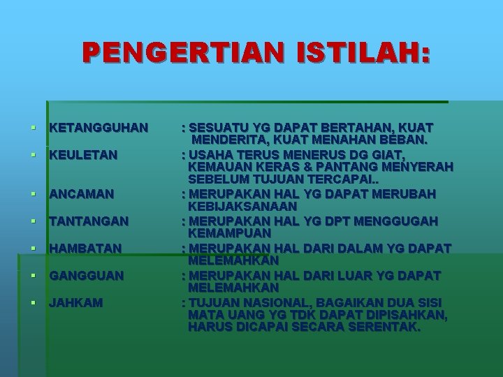 PENGERTIAN ISTILAH: § KETANGGUHAN § KEULETAN § ANCAMAN § TANTANGAN § HAMBATAN § GANGGUAN