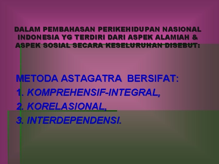 DALAM PEMBAHASAN PERIKEHIDUPAN NASIONAL INDONESIA YG TERDIRI DARI ASPEK ALAMIAH & ASPEK SOSIAL SECARA