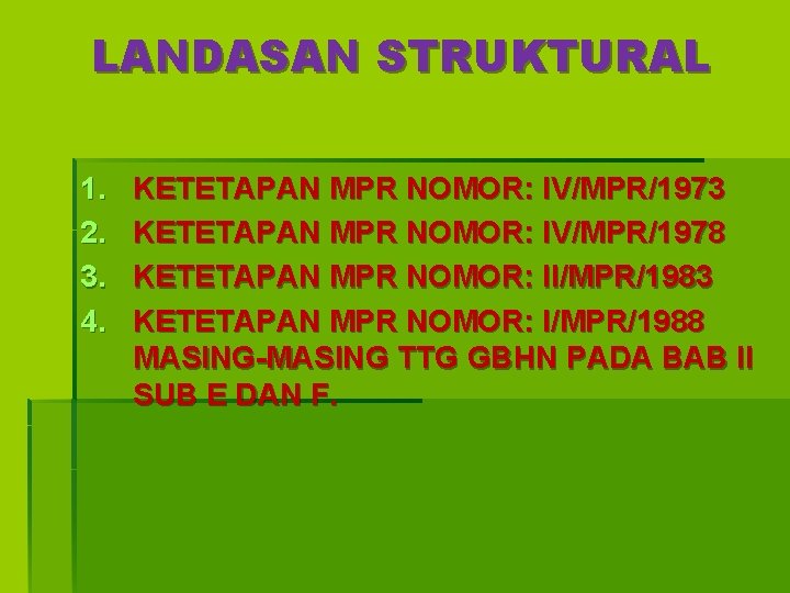 LANDASAN STRUKTURAL 1. 2. 3. 4. KETETAPAN MPR NOMOR: IV/MPR/1973 KETETAPAN MPR NOMOR: IV/MPR/1978