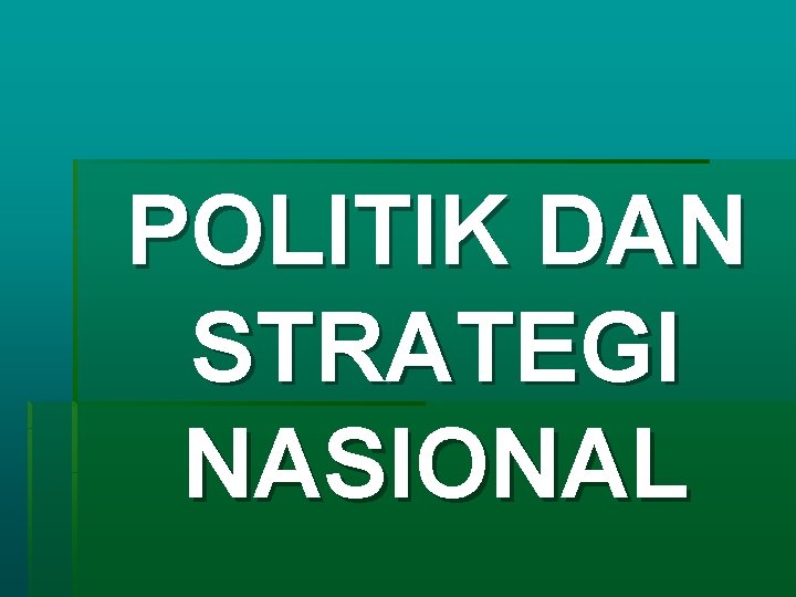 POLITIK DAN STRATEGI NASIONAL 